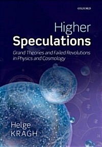 Higher Speculations : Grand Theories and Failed Revolutions in Physics and Cosmology (Paperback)