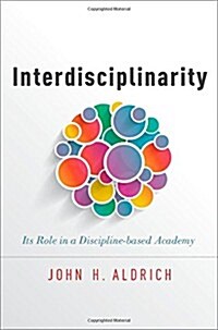 Interdisciplinarity: Its Role in a Discipline-Based Academy (Paperback)