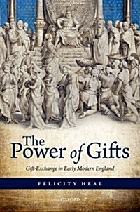 The Power of Gifts : Gift Exchange in Early Modern England (Hardcover)