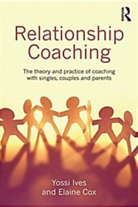 Relationship Coaching : The theory and practice of coaching with singles, couples and parents (Paperback)