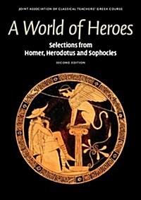 A World of Heroes : Selections from Homer, Herodotus and Sophocles (Paperback, 2 Revised edition)