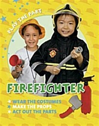 Play the Part: Fire Fighter (Paperback)