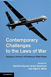 Contemporary Challenges to the Laws of War : Essays in Honour of Professor Peter Rowe (Hardcover)