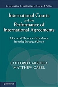 International Courts and the Performance of International Agreements : A General Theory with Evidence from the European Union (Hardcover)