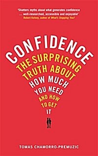 Confidence : The Surprising Truth About How Much You Need and How to Get it (Paperback)