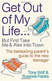 Get Out of My Life : The bestselling guide to the twenty-first-century teenager (Paperback, Main)