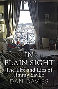 In Plain Sight : The Life and Lies of Jimmy Savile (Paperback)