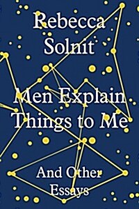 Men Explain Things to Me : And Other Essays (Hardcover)
