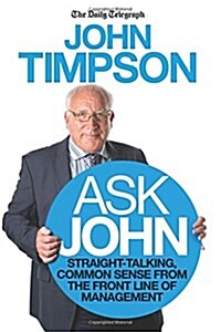 Ask John : Straight-Talking, Common Sense from the Front Line of Management (Paperback)