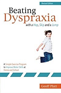 Beating Dyspraxia with a Hop, Skip and a Jump : A Simple Exercise Program to Improve Motor Skills at Home and School (Paperback, 2 Revised edition)