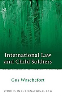 International Law and Child Soldiers (Hardcover)