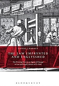 The Law Emprynted and Englysshed : The Printing Press as an Agent of Change in Law and Legal Culture 1475-1642 (Hardcover)