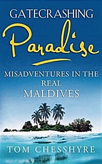 Gatecrashing Paradise : Misadventure in the Real Maldives (Paperback)