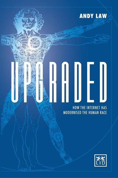 Upgraded : How the Internet has Modernised the Human Race (Hardcover)