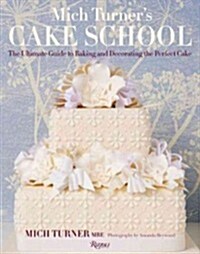 Mich Turners Cake School: The Ultimate Guide to Baking and Decorating the Perfect Cake (Hardcover)