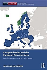 Europeanization and the European Economic Area : Icelands Participation in the Eus Policy Process (Paperback)