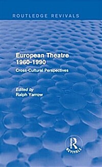 European Theatre 1960-1990 (Routledge Revivals) : Cross-Cultural Perspectives (Hardcover)
