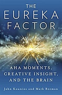 The Eureka Factor: AHA Moments, Creative Insight, and the Brain (Hardcover)
