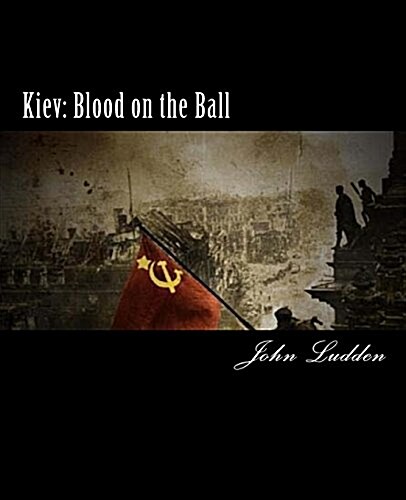 Kiev: Blood on the Ball (Paperback)