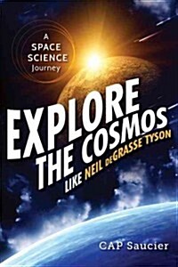 Explore the Cosmos Like Neil Degrasse Tyson: A Space Science Journey (Paperback)