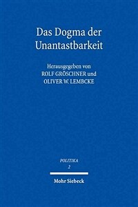 Das Dogma der Unantastbarkeit : eine Auseinandersetzung mit dem Absolutheitsanspruch der Würde
