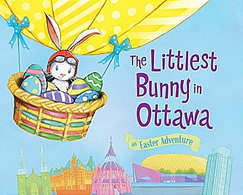 The Littlest Bunny in Ottawa: An Easter Adventure (Hardcover)