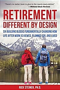 Retirement: Different by Design: Six Building Blocks Fundamentally Changing How Life After Work Is Viewed, Planned For, and Lived (Paperback)