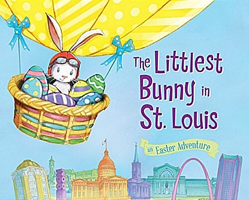 The Littlest Bunny in St. Louis: An Easter Adventure (Hardcover)