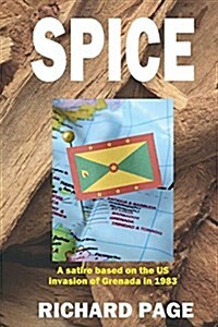 Spice: A Satire on the Us Invasion of Grenada in 1983 (Paperback)