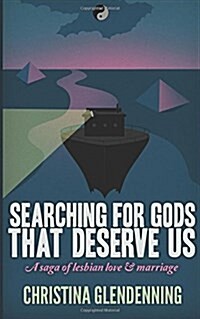 Searching For Gods That Deserve Us: A saga of lesbian love & marriage (Paperback)