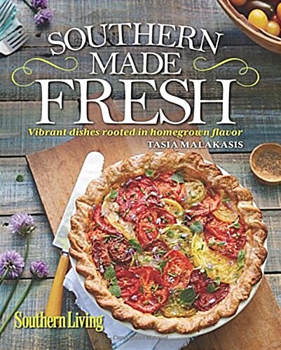 Southern Living Southern Made Fresh: Vibrant Dishes Rooted in Homegrown Flavor (Hardcover)