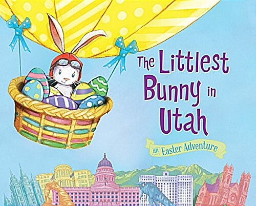 The Littlest Bunny in Utah: An Easter Adventure (Hardcover)