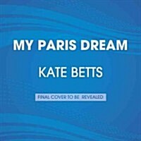 [중고] My Paris Dream: An Education in Style, Slang, and Seduction in the Great City on the Seine (Hardcover)