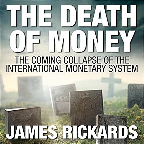 The Death of Money: The Coming Collapse of the International Monetary System (Audio CD)