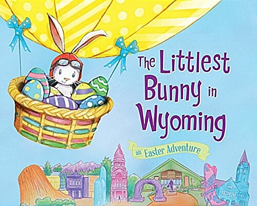 The Littlest Bunny in Wyoming: An Easter Adventure (Hardcover)