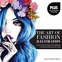 The Art of Fashion Illustration: Learn the Techniques and Inspirations of Todays Leading Fashion Artists *Plus, Tear-Out Fashion Silhouettes to Creat (Paperback)