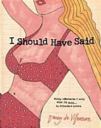 I Should Have Said: Witty Comebacks I Only Wish Id Said...to Friends and Lovers (Hardcover)