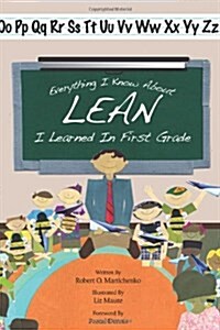 Everything I Know About Lean I Learned in First Grade (Paperback)