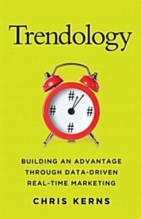 Trendology : Building an Advantage Through Data-Driven Real-Time Marketing (Hardcover)