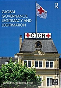 Global Governance, Legitimacy and Legitimation (Hardcover)