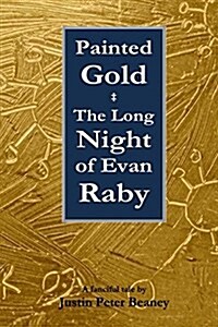 Painted Gold: The Long Night of Evan Raby (Paperback)