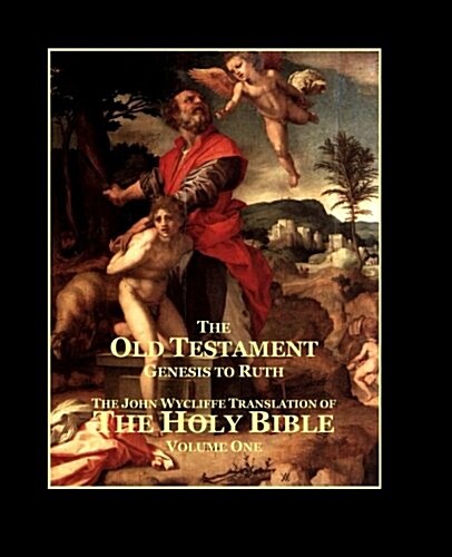 The Holy Bible - Vol. 1 - The Old Testament: As Translated by John Wycliffe (Paperback)