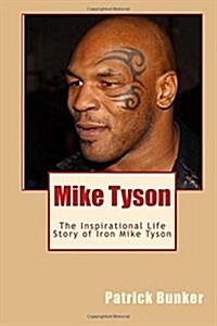 Mike Tyson: The Inspirational Life Story of Iron Mike Tyson; World Championship Boxer, Entertainer, Father, and Teacher (Paperback)