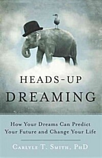 Heads-Up Dreaming: How Your Dreams Can Predict Your Future and Change Your Life (Paperback)