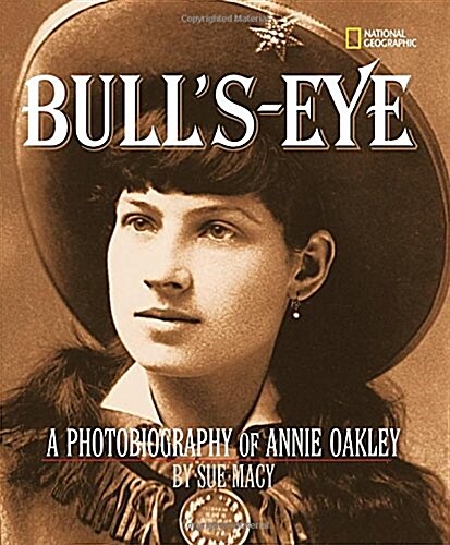 Bulls Eye: A Photobiography of Annie Oakley (Hardcover)