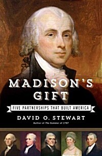 Madisons Gift: Five Partnerships That Built America (Hardcover)
