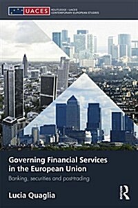Governing Financial Services in the European Union : Banking, Securities and Post-Trading (Paperback)