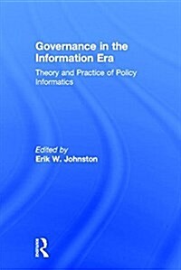 Governance in the Information Era : Theory and Practice of Policy Informatics (Hardcover)