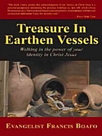 Treasure in Earthen Vessels: Walking in the Power of Your Identity in Christ Jesus (Hardcover)