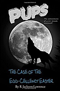 Pups - The Case of the Egg-Cellent Easter: (The Adventures of a Third Grade Werewolf) (Paperback)